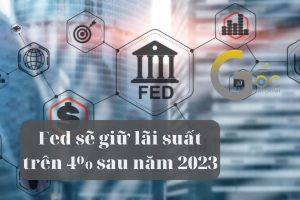 Fed sẽ giữ lãi suất trên 4% sau năm 2023