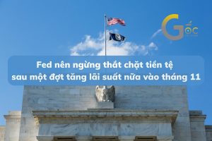 Fed nên ngừng thắt chặt tiền tệ sau một đợt tăng lãi suất nữa vào tháng 11