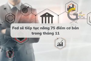 Fed sẽ tiếp tục nâng 75 điểm cơ bản trong tháng 11