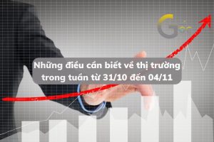 Những điều cần biết về thị trường trong tuần từ 31/10 đến 04/11