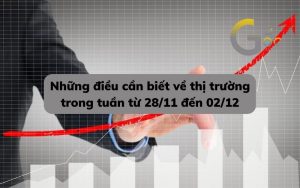 Những điều cần biết về thị trường trong tuần từ 28/11 đến 02/12