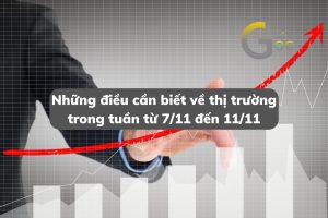 Những điều cần biết về thị trường trong tuần từ 7/11 đến 11/11