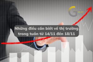 Những điều cần biết về thị trường trong tuần từ 14/11 đến 18/11