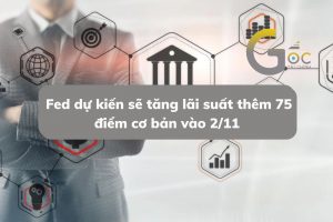 Fed dự kiến sẽ tăng lãi suất thêm 75 điểm cơ bản vào 2/11 này