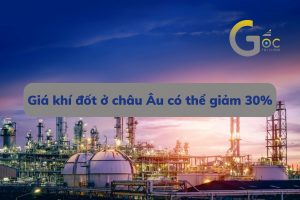 Giá khí đốt ở châu Âu có thể giảm 30%