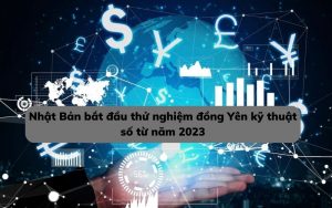 Nhật Bản bắt đầu thử nghiệm đồng Yên kỹ thuật số từ năm 2023