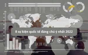 8 sự kiện quốc tế đáng chú ý nhất 2022