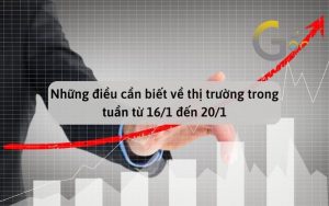 Những điều cần biết về thị trường trong tuần từ 16/01 đến 20/01