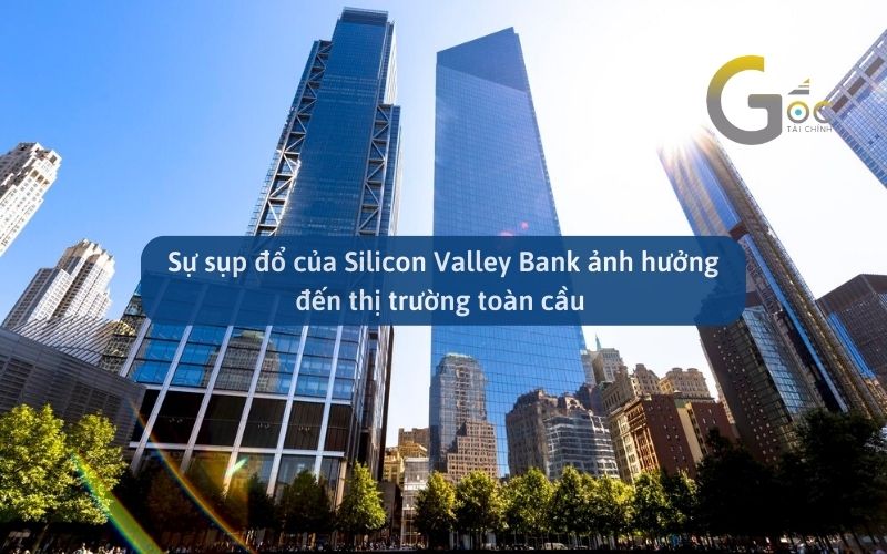 Sự sụp đổ của Silicon Valley Bank ảnh hưởng đến thị trường toàn cầu