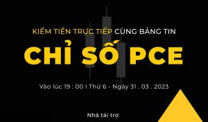 KIẾM TIỀN TRỰC TIẾP CÙNG BẢN TIN CHỈ SỐ PCE