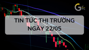 NHẬN ĐỊNH THỊ TRƯỜNG NGÀY 22/05/2024